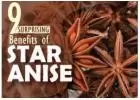 9 Secret Benefits of Star Anise That Will Transform Your Wellness