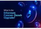 What Is the Ethereum Cancun- Deneb Upgrade?