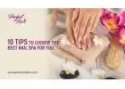 10 Tips to Choose the Best Nail Spa for You