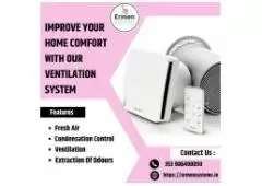 Improve Your Home Comfort With Our Ventilation System