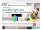 How Does Deep Cleaning Services in Brooklyn Transform Your Living Space? Quicklyn