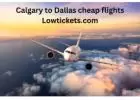 Fly Affordably from Calgary to Dallas with LowTickets.com