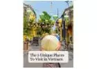 Explore Top 10 Unique Places to Visit in Vietnam