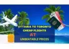 Unlock Affordable Travel: Ottawa to Toronto Cheap Flights at Unbeatable Prices