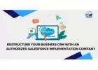  Restructure Your Business CRM With An Authorized Salesforce Implementation Company