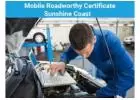 Stay Safe with Our Affordable Mobile Roadworthy Sunshine Coast Service